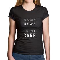 Baby Look Algodão Breaking news: I don't care - Foca na Moda