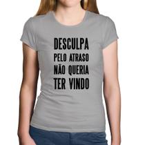 Baby Look Algodão Desculpa pelo atraso não queria ter vindo - Foca na Moda