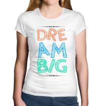 Baby Look Algodão Dream Big - Foca na Moda