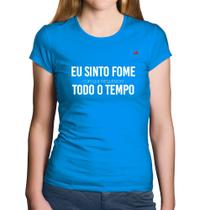 Baby Look Algodão Eu sinto fome, todo o tempo - Foca na Moda