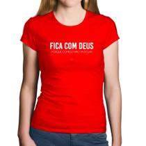 Baby Look Algodão Fica com Deus porque comigo não vai rolar - Foca na Moda