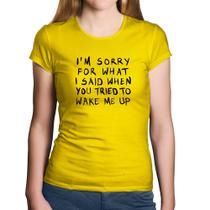 Baby Look Algodão I am sorry for what I said when you tried to wake me up - Foca na Moda