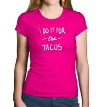 Baby Look Algodão I do it for the tacos - Foca na Moda