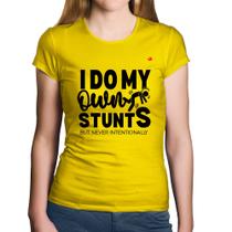 Baby Look Algodão I do my own stunts but never intentionally - Foca na Moda