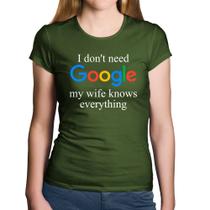 Baby Look Algodão I don't need Google my wife knows everything - Foca na Moda