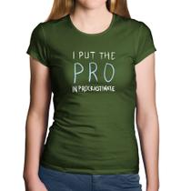 Baby Look Algodão I put the pro in procrastinate - Foca na Moda