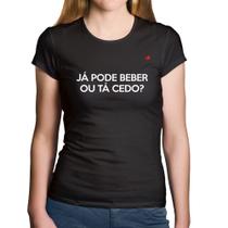 Baby Look Algodão Já pode beber ou tá cedo - Foca na Moda
