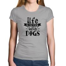 Baby Look Algodão Life Is Better With Dogs - Foca na Moda