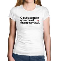 Baby Look Algodão O que acontece no carnaval, fica no carnaval - Foca na Moda