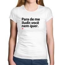 Baby Look Algodão Para de me iludir, você nem quer - Foca na Moda
