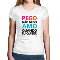 Baby Look Algodão Pego não nego, amo quando eu quiser - Foca na Moda