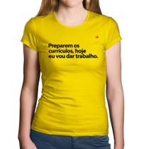 Baby Look Algodão Preparem os currículos, hoje eu vou dar trabalho - Foca na Moda