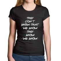 Baby Look Algodão They don't know that we know they know we know - Foca na Moda