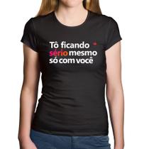 Baby Look Algodão Tô ficando sério mesmo só com você - Foca na Moda