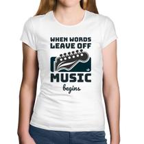 Baby Look Algodão When words leave off music begins - Foca na Moda