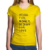 Baby Look Algodão Work for money, design for love - Foca na Moda