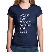 Baby Look Algodão Work for money, design for love - Foca na Moda