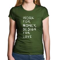 Baby Look Algodão Work for money, design for love - Foca na Moda