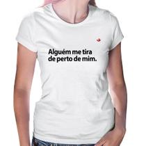Baby Look Alguém me tira de perto de mim. - Foca na Moda