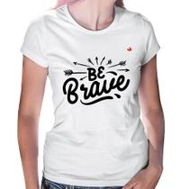 Baby Look Be brave - Foca na Moda