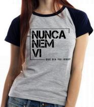 Baby look blusa feminina ou Camiseta unissex Nunca nem vi