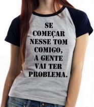 Baby Look Blusa Feminina ou Camiseta Unissex Se começar nesse tom comigo Baby Look Blusa Feminina ou Camiseta Unissex Se começar nesse tom comigo