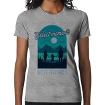 Baby Look Collect Moments Not Things - Foca na Moda