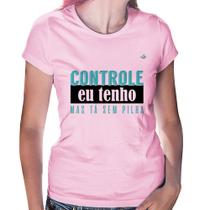Baby Look Controle eu tenho, mas tá sem pilha - Foca na Moda