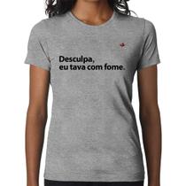 Baby Look Desculpa, eu tava com fome - Foca na Moda