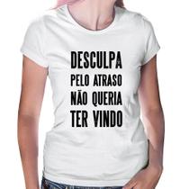 Baby Look Desculpa pelo atraso não queria ter vindo - Foca na Moda