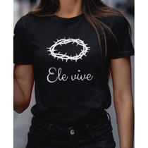 Baby look Ele Vive camiseta feminina jesus cristão moda evangélica e católica frase gospel