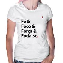 Baby Look Fé & Foco & Força & Foda-se - Foca na Moda