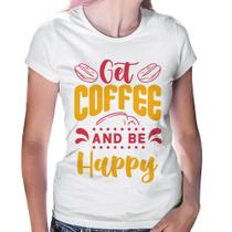 Baby Look Get Coffee And Be Happy - Foca na Moda