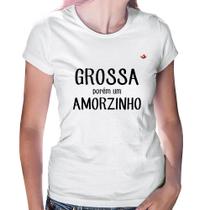 Baby Look Grossa porém um amorzinho - Foca na Moda