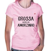 Baby Look Grossa porém um amorzinho - Foca na Moda