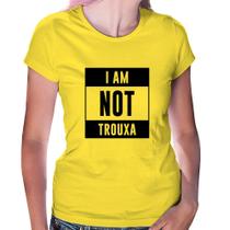 Baby Look I am not trouxa - Foca na Moda