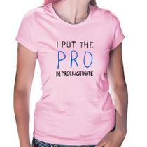 Baby Look I put the pro in procrastinate - Foca na Moda