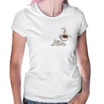 Baby Look Já tomei muitas dores, agora só quero café - Foca na Moda