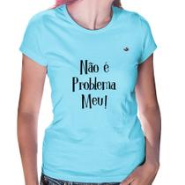 Baby Look Não é problema meu! - Foca na Moda