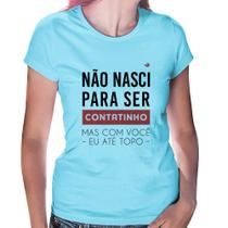 Baby Look Não nasci para ser contatinho - Foca na Moda