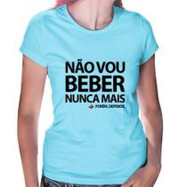 Baby Look Não vou beber nunca mais... porém, depende - Foca na Moda