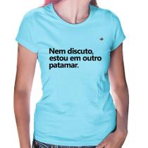 Baby Look Nem discuto, estou em outro patamar - Foca na Moda