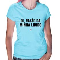 Baby Look Oi razão da minha libido - Foca na Moda