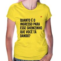 Baby Look Quanto é o ingresso para esse showzinho que você tá dando - Foca na Moda