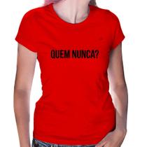Baby Look Quem nunca - Foca na Moda
