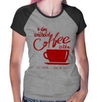 Baby Look Raglan A Day Without Coffee - Foca na Moda