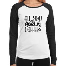 Baby Look Raglan All You need is coffee Manga Longa - Foca na Moda Baby Look Raglan All You need is coffee Manga Longa - Foca na Moda