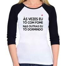 Baby Look Raglan Às vezes eu tô com fome, nas outras eu tô dormindo Manga 3/4 - Foca na Moda