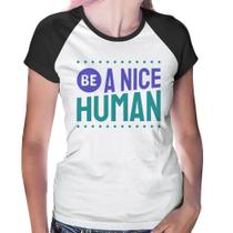 Baby Look Raglan Be A Nice Human - Foca na Moda