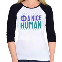 Baby Look Raglan Be A Nice Human Manga 3/4 - Foca na Moda Baby Look Raglan Be A Nice Human Manga 3/4 - Foca na Moda